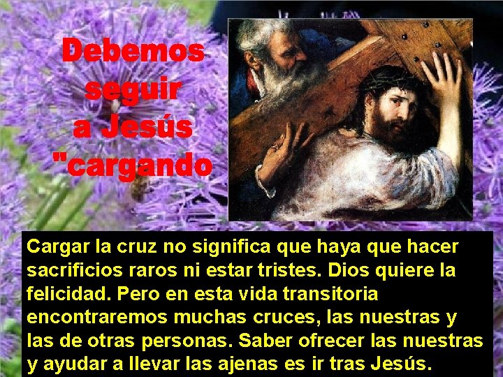 Cargar la cruz no significa que haya que hacer sacrificios raros ni estar tristes.