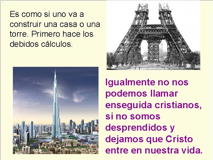 Es como si uno va a construir una casa o una torre. Primero hace