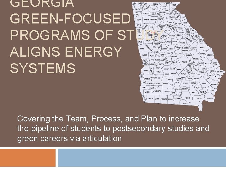 GEORGIA GREEN-FOCUSED PROGRAMS OF STUDY ALIGNS ENERGY SYSTEMS Covering the Team, Process, and Plan