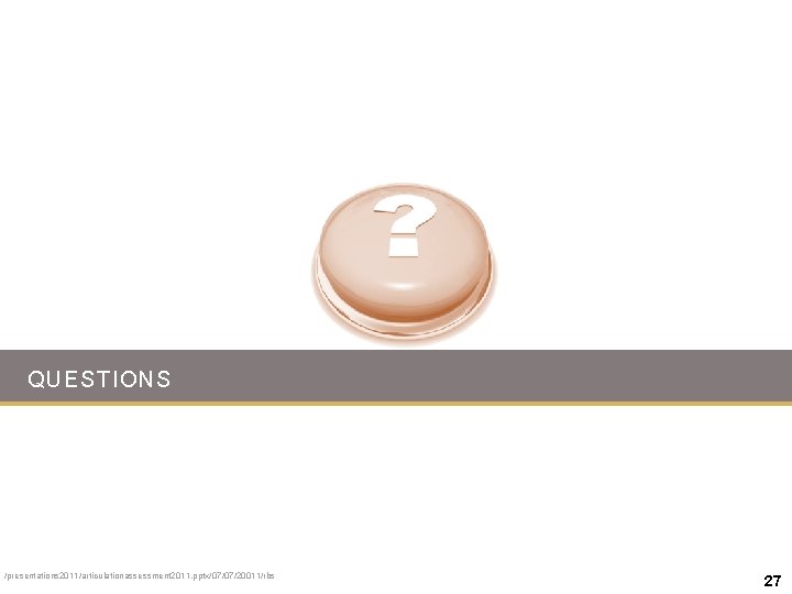 QUESTIONS /presentations 2011/articulationassessment 2011. pptx/07/07/20011/rbs 27 