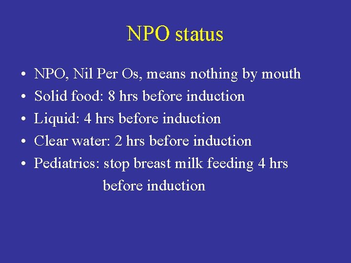 NPO status • • • NPO, Nil Per Os, means nothing by mouth Solid