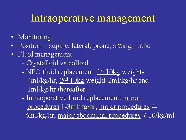 Intraoperative management • Monitoring • Position – supine, lateral, prone, sitting, Litho • Fluid