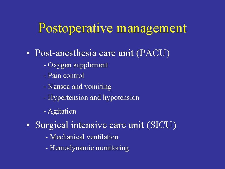 Postoperative management • Post-anesthesia care unit (PACU) - Oxygen supplement - Pain control -