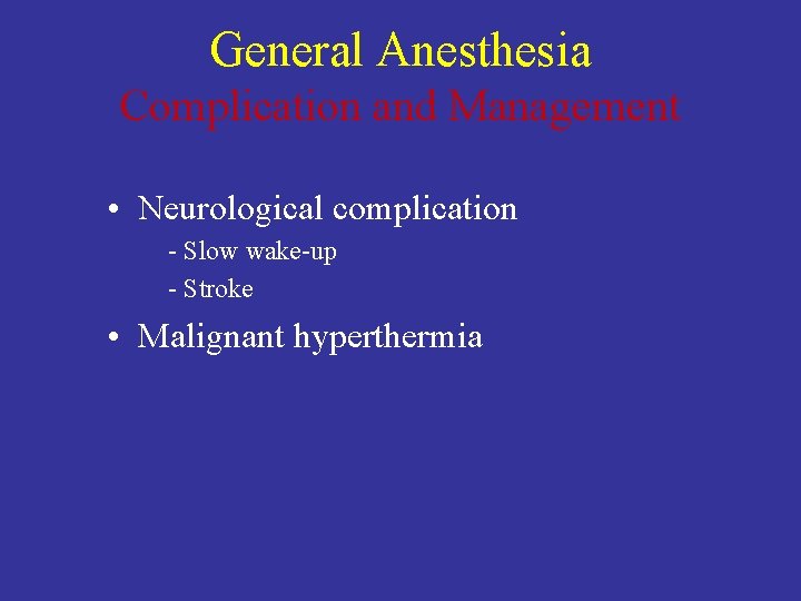 General Anesthesia Complication and Management • Neurological complication - Slow wake-up - Stroke •