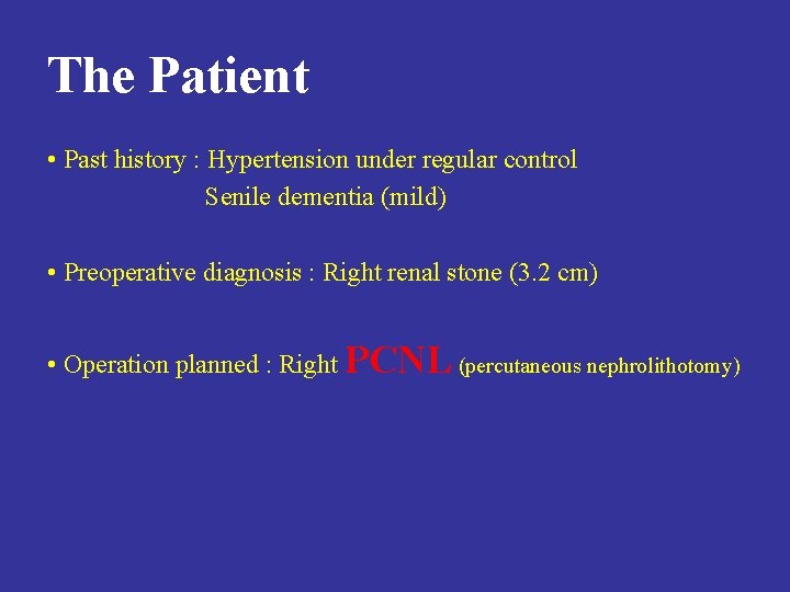 The Patient • Past history : Hypertension under regular control Senile dementia (mild) •