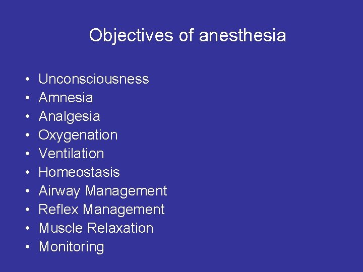 Objectives of anesthesia • • • Unconsciousness Amnesia Analgesia Oxygenation Ventilation Homeostasis Airway Management