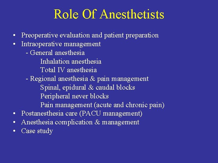 Role Of Anesthetists • Preoperative evaluation and patient preparation • Intraoperative management - General