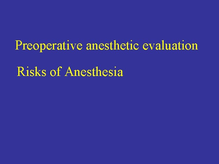 Preoperative anesthetic evaluation Risks of Anesthesia 