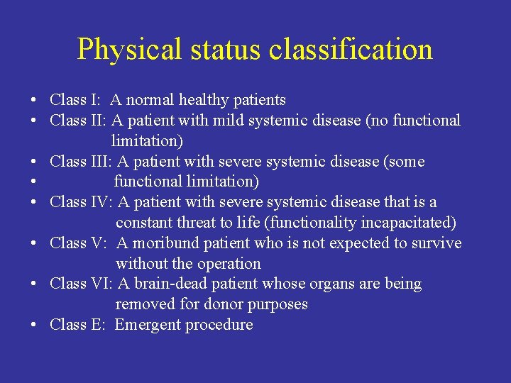 Physical status classification • Class I: A normal healthy patients • Class II: A