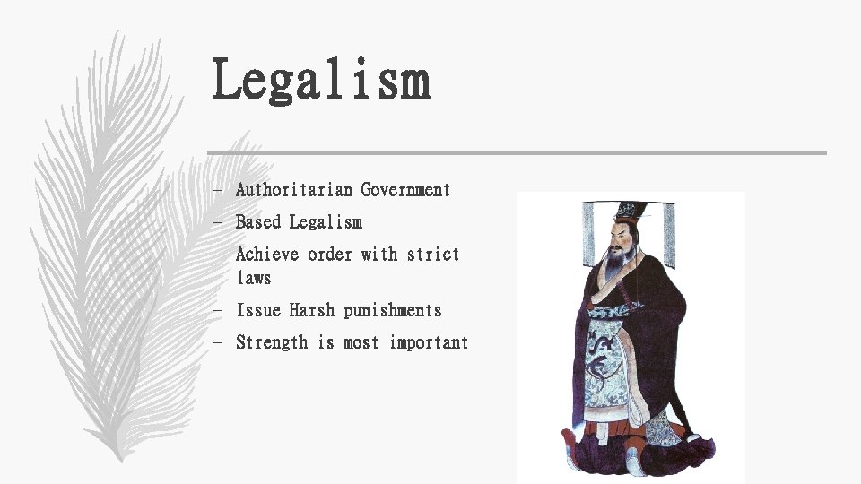 Legalism – Authoritarian Government – Based Legalism – Achieve order with strict laws –