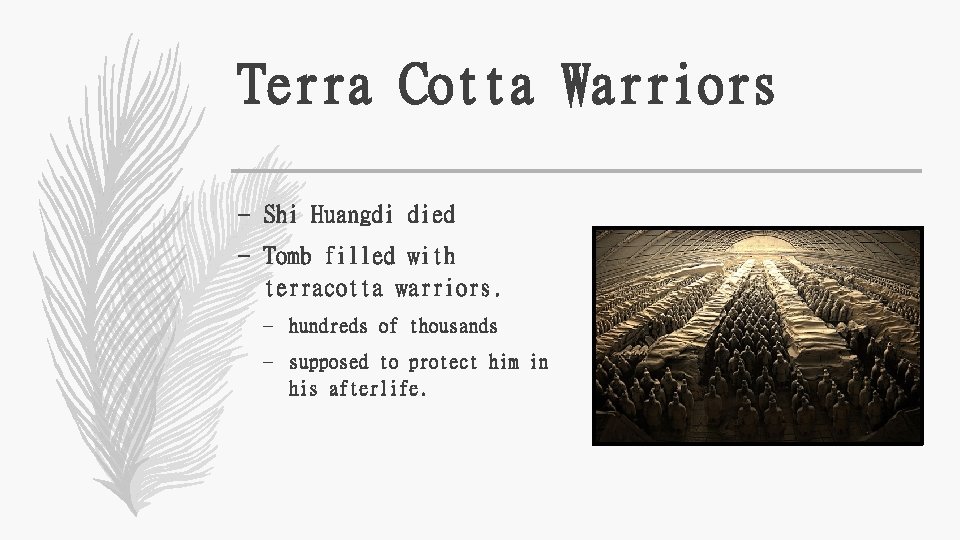 Terra Cotta Warriors – Shi Huangdi died – Tomb filled with terracotta warriors. –