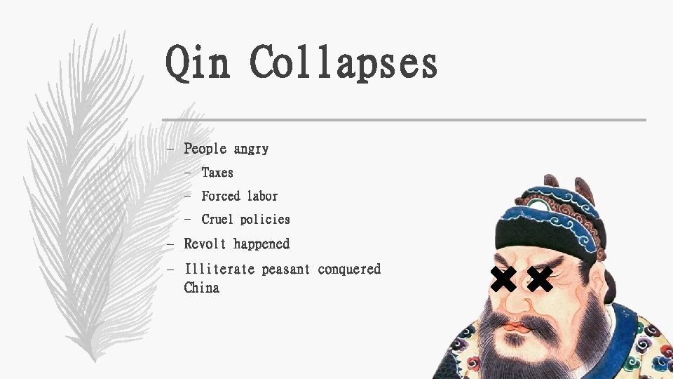 Qin Collapses – People angry – Taxes – Forced labor – Cruel policies –