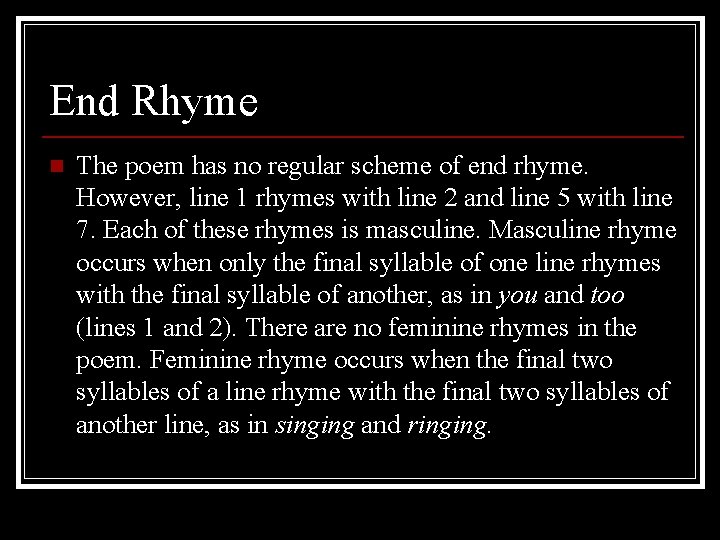 End Rhyme n The poem has no regular scheme of end rhyme. However, line