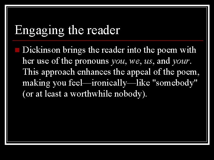 Engaging the reader n Dickinson brings the reader into the poem with her use