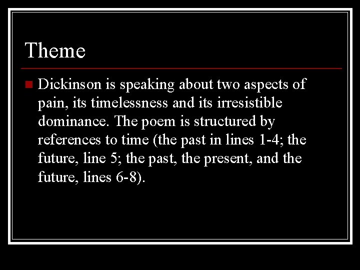 Theme n Dickinson is speaking about two aspects of pain, its timelessness and its