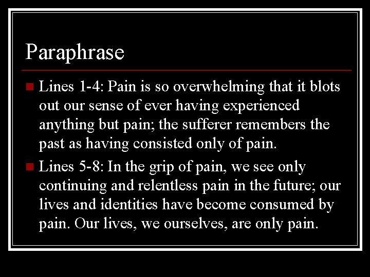 Paraphrase Lines 1 -4: Pain is so overwhelming that it blots out our sense