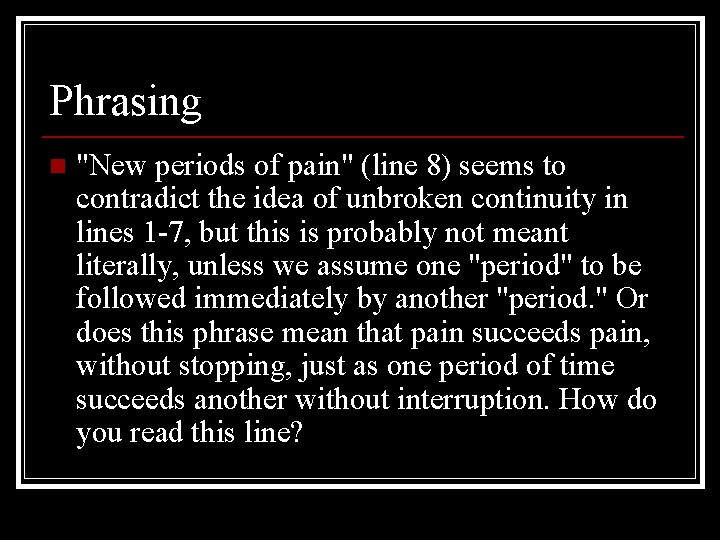 Phrasing n "New periods of pain" (line 8) seems to contradict the idea of