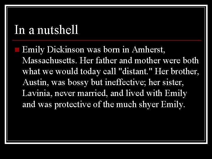 In a nutshell n Emily Dickinson was born in Amherst, Massachusetts. Her father and