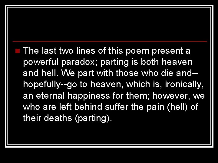 n The last two lines of this poem present a powerful paradox; parting is