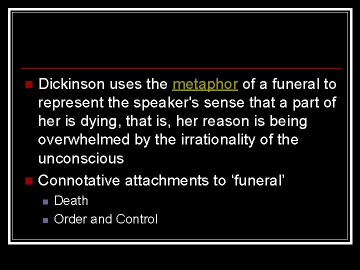 Dickinson uses the metaphor of a funeral to represent the speaker's sense that a