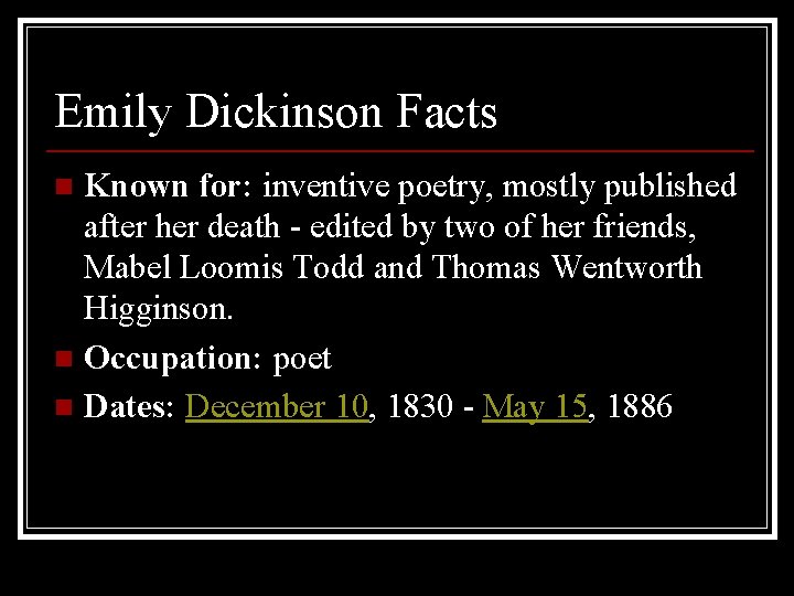 Emily Dickinson Facts Known for: inventive poetry, mostly published after her death - edited