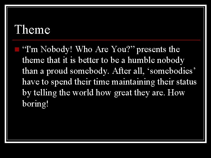 Theme n “I'm Nobody! Who Are You? ” presents theme that it is better