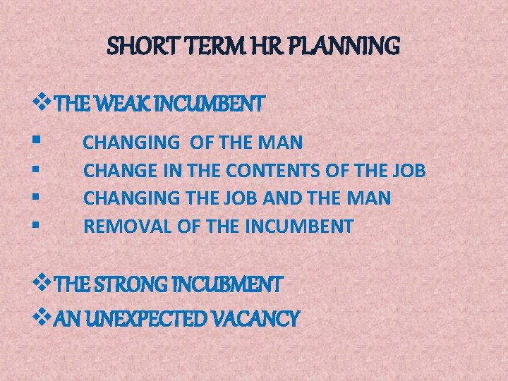 SHORT TERM HR PLANNING v. THE WEAK INCUMBENT § CHANGING OF THE MAN § SHORT TERM HR PLANNING v. THE WEAK INCUMBENT § CHANGING OF THE MAN §