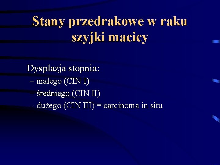 Stany przedrakowe w raku szyjki macicy Dysplazja stopnia: – małego (CIN I) – średniego Stany przedrakowe w raku szyjki macicy Dysplazja stopnia: – małego (CIN I) – średniego