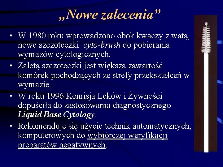 „Nowe zalecenia” • W 1980 roku wprowadzono obok kwaczy z watą, nowe szczoteczki cyto-brush