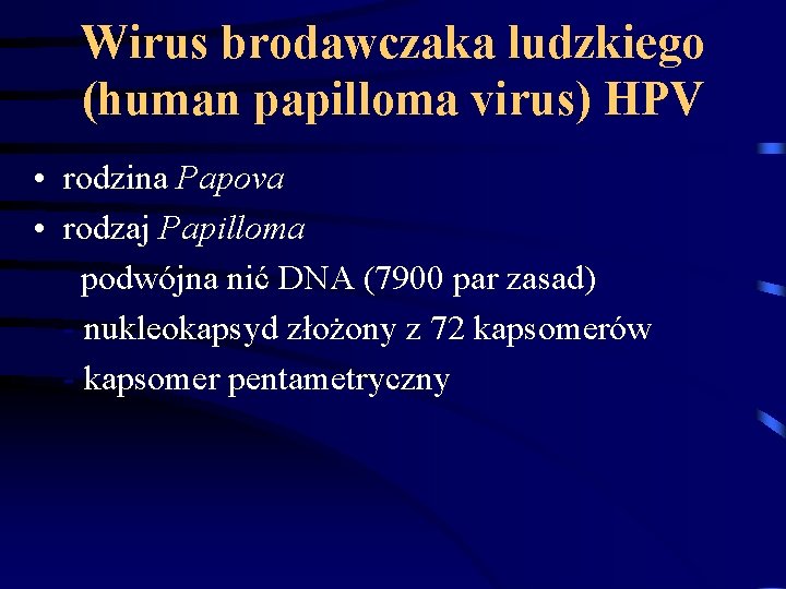 Wirus brodawczaka ludzkiego (human papilloma virus) HPV • rodzina Papova • rodzaj Papilloma podwójna Wirus brodawczaka ludzkiego (human papilloma virus) HPV • rodzina Papova • rodzaj Papilloma podwójna