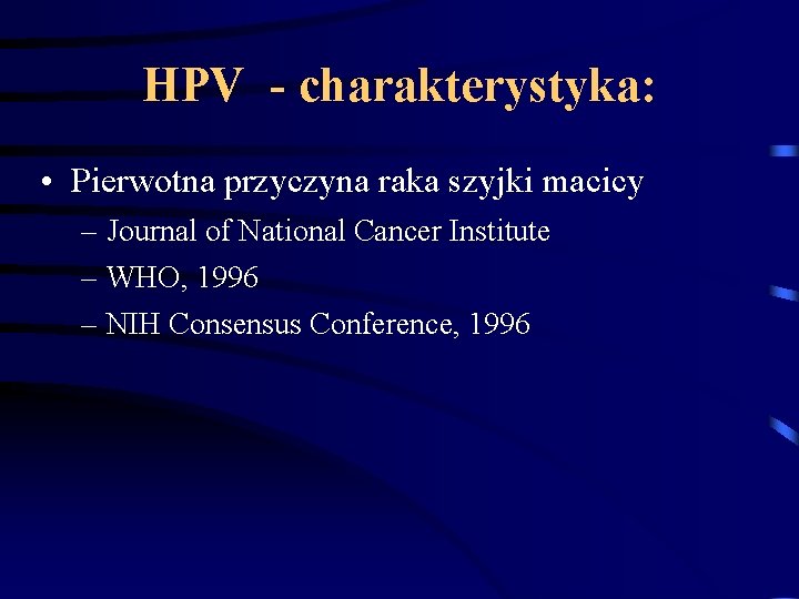 HPV - charakterystyka: • Pierwotna przyczyna raka szyjki macicy – Journal of National Cancer