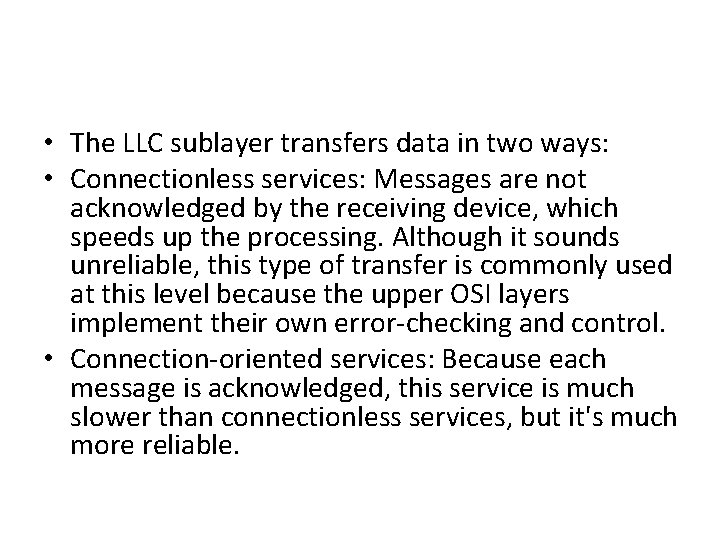 • The LLC sublayer transfers data in two ways: • Connectionless services: Messages