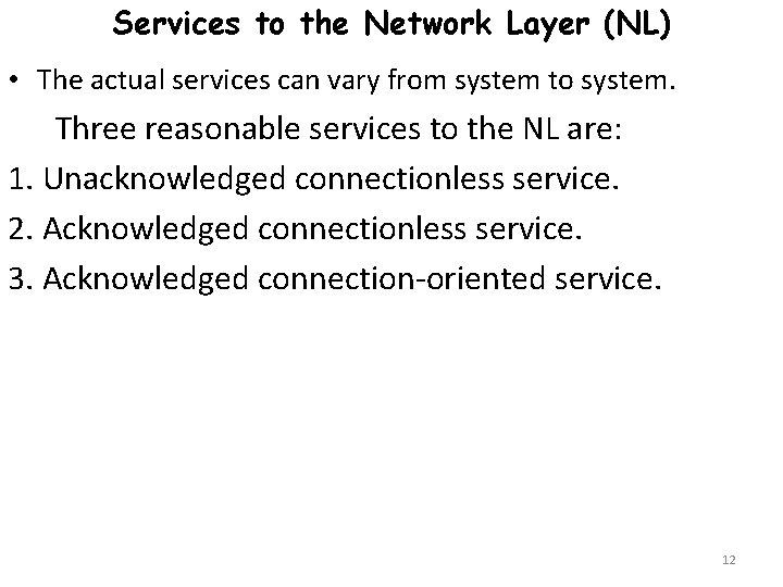 Services to the Network Layer (NL) • The actual services can vary from system