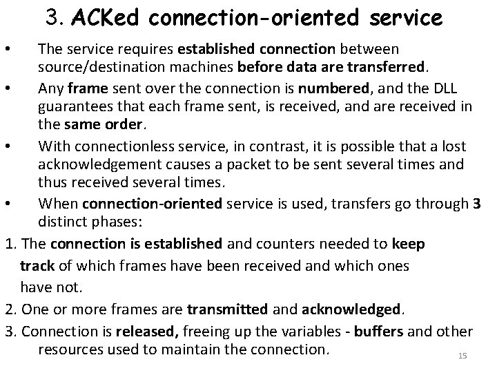 3. ACKed connection-oriented service The service requires established connection between source/destination machines before data