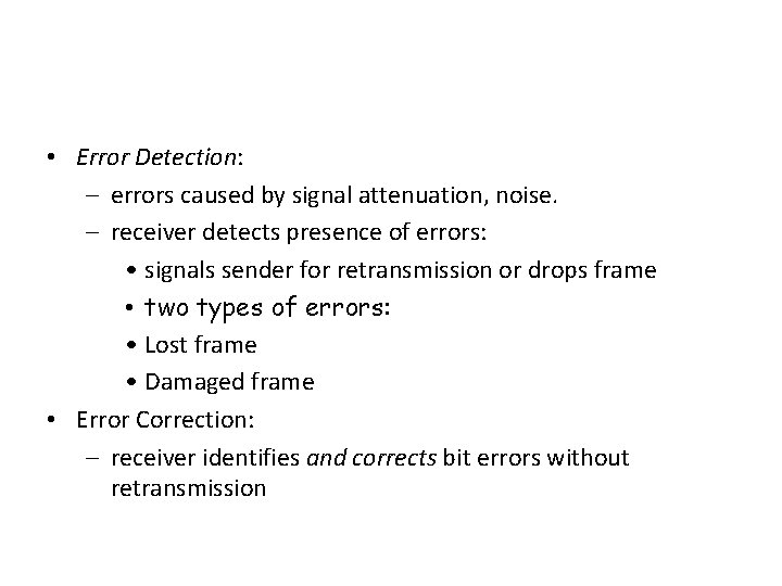  • Error Detection: – errors caused by signal attenuation, noise. – receiver detects