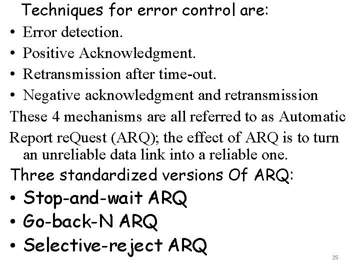 Techniques for error control are: • Error detection. • Positive Acknowledgment. • Retransmission after