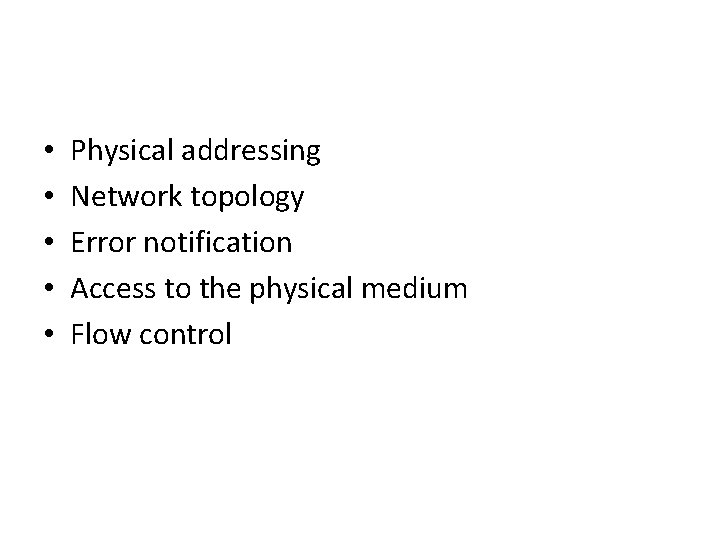  • • • Physical addressing Network topology Error notification Access to the physical