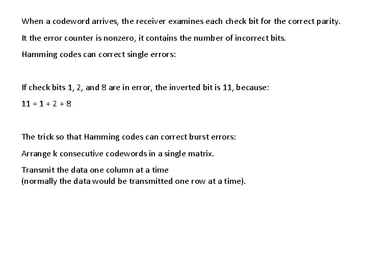 When a codeword arrives, the receiver examines each check bit for the correct parity.