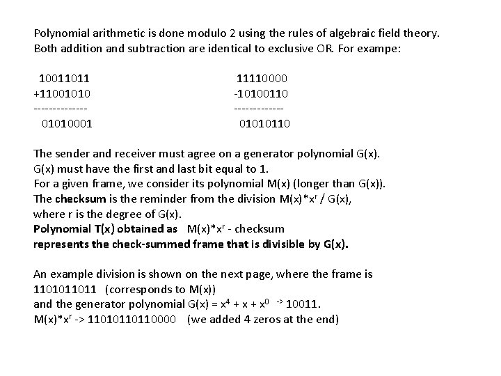 Polynomial arithmetic is done modulo 2 using the rules of algebraic field theory. Both