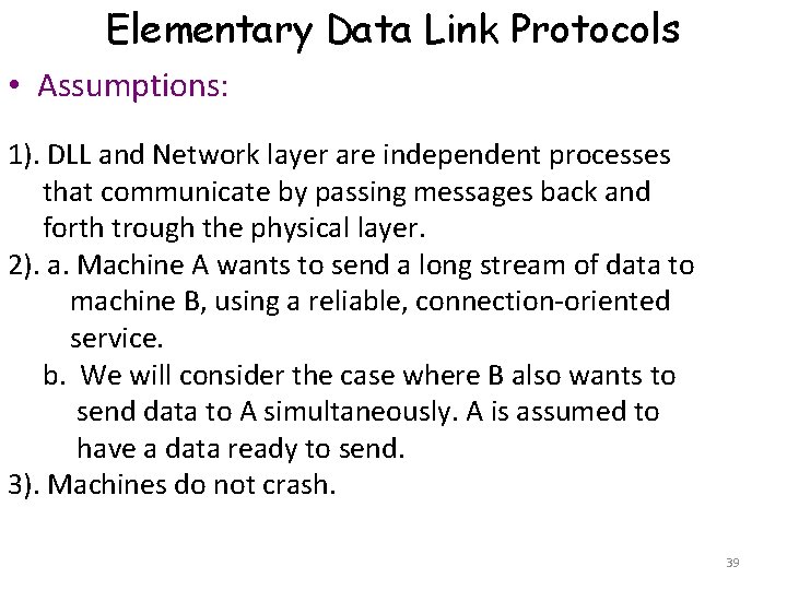 Elementary Data Link Protocols • Assumptions: 1). DLL and Network layer are independent processes