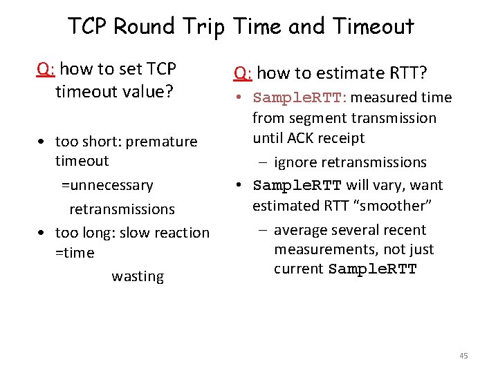 TCP Round Trip Time and Timeout Q: how to set TCP timeout value? •