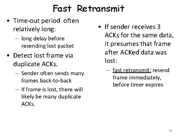 Fast Retransmit • Time-out period often relatively long: – long delay before resending lost