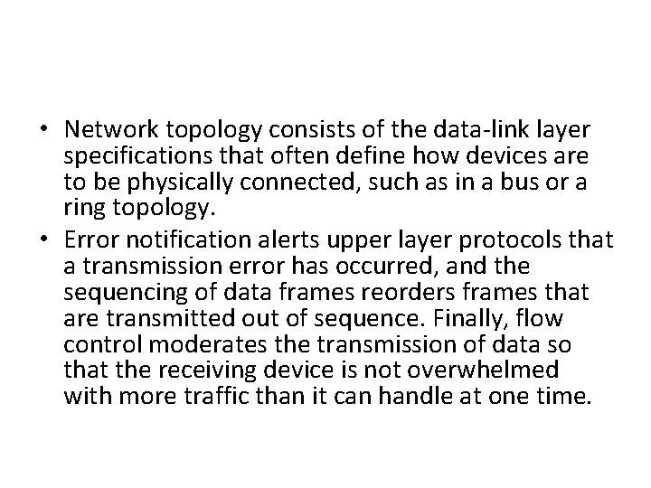  • Network topology consists of the data-link layer specifications that often define how