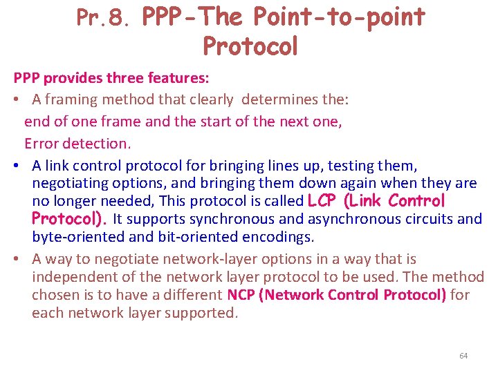 Pr. 8. PPP-The Point-to-point Protocol PPP provides three features: • A framing method that