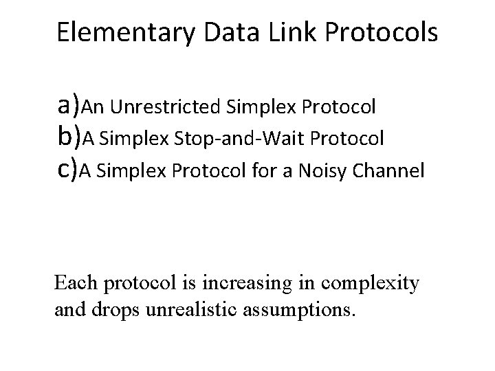 Elementary Data Link Protocols a)An Unrestricted Simplex Protocol b)A Simplex Stop-and-Wait Protocol c)A Simplex