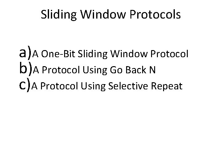 Sliding Window Protocols a)A One-Bit Sliding Window Protocol b)A Protocol Using Go Back N