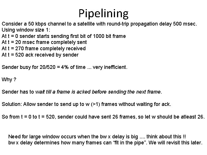 Pipelining Consider a 50 kbps channel to a satellite with round-trip propagation delay 500