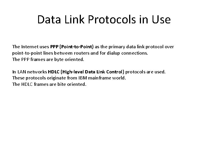 Data Link Protocols in Use The Internet uses PPP (Point-to-Point) as the primary data