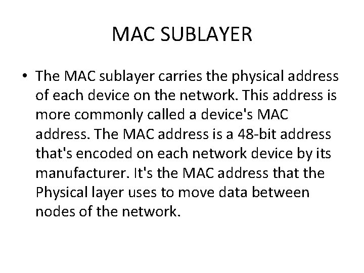 MAC SUBLAYER • The MAC sublayer carries the physical address of each device on