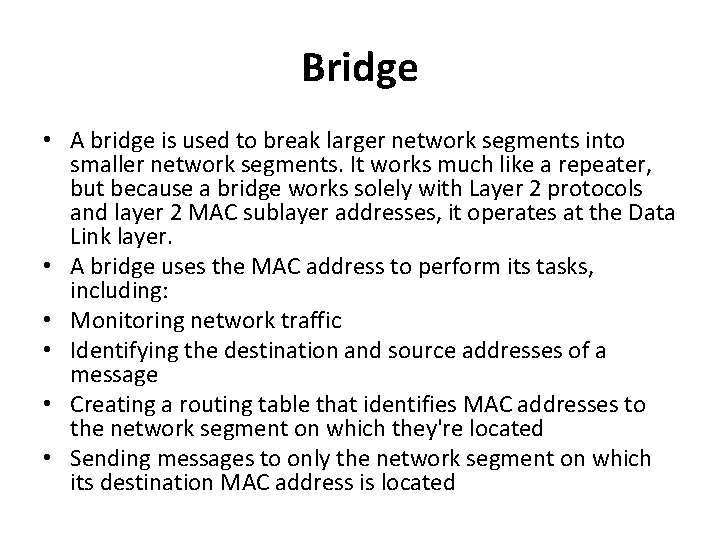 Bridge • A bridge is used to break larger network segments into smaller network